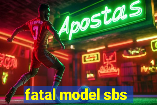 fatal model sbs